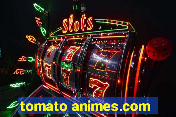 tomato animes.com